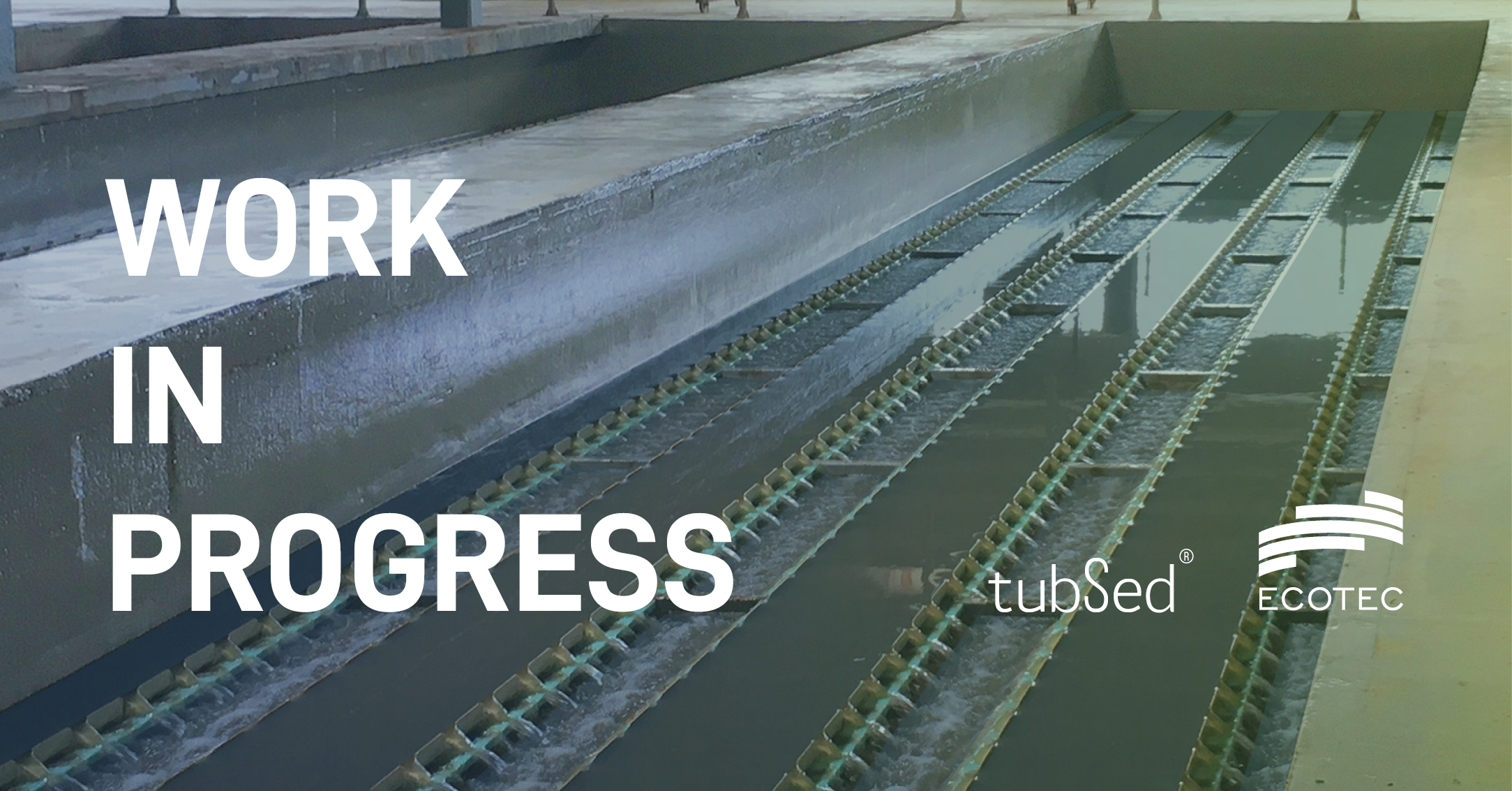 WORK IN PROGRESS: tubSed® at WWTP Zaragoza